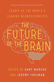 The Future of the Brain Essays by the World's Leading Neuroscientists【電子書籍】[ May-Britt Moser ]