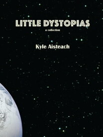 Little Dystopias【電子書籍】[ Kyle Aisteach ]