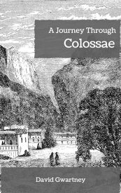 A Journey Through Colossae【電子書籍】[ David Gwartney ]