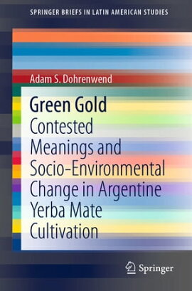 Green Gold Contested Meanings and Socio-Environmental Change in Argentine Yerba Mate Cultivation
