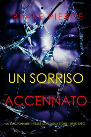 Un Sorriso Accennato (Un emozionante thriller con Sheila Stone - Libro Dieci) 【電子書籍】[ Blake Pierce ]