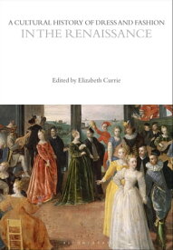 A Cultural History of Dress and Fashion in the Renaissance【電子書籍】