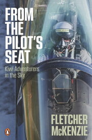 From the Pilot's Seat Kiwi Adventurers in the Sky【電子書籍】[ Fletcher McKenzie ]