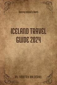 Iceland Travel Guide 2024 Opening Iceland's Doors【電子書籍】[ Timothy Balderas ]