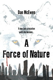 A Force of Nature【電子書籍】[ Dan McEwen ]