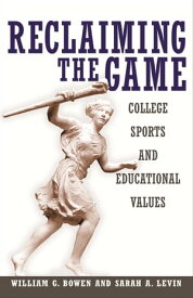 Reclaiming the Game College Sports and Educational Values【電子書籍】[ William G. Bowen ]
