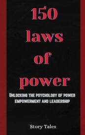 150 laws of power unlocking the psychology of power empowerment and leadership【電子書籍】[ Story Tales ]