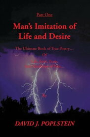 Man's Imitation of Life and Desire The Ultimate Book of True Poetry【電子書籍】[ David J. Poplstein ]