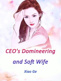 CEO's Domineering and Soft Wife Volume 2【電子書籍】[ Xiao Ge ]