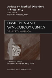 Update on Medical Disorders in Pregnancy, An Issue of Obstetrics and Gynecology Clinics【電子書籍】[ Judith Hibbard, MD ]