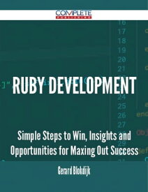 Ruby Development - Simple Steps to Win, Insights and Opportunities for Maxing Out Success【電子書籍】[ Gerard Blokdijk ]
