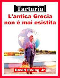 Tartaria - L'antica Grecia non ? mai esistita【電子書籍】[ David Ewing Jr ]