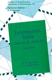 Information India : 1994-95 and 1995-96 Global View (Concepts in Communication Informatics and Librarianship-76)【電子書籍】[ S. P. Agrawal ]