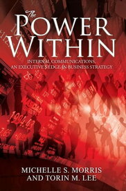 The Power Within Internal Communications, an Executive's Edge in Business Strategy【電子書籍】[ Torin M. Lee ]