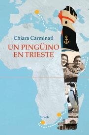 Un ping?ino en Trieste【電子書籍】[ Chiara Carminati ]