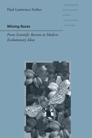 Mixing Races From Scientific Racism to Modern Evolutionary Ideas【電子書籍】[ Paul Lawrence Farber ]