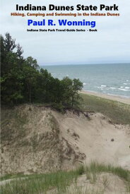 Indiana Dunes State Park Indiana State Park Travel Guide Series, #6【電子書籍】[ Paul R. Wonning ]