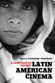 Latin American Cinema A Comparative History【電子書籍】[ Paul A. Schroeder Rodr?guez ]