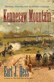 Kennesaw Mountain Sherman, Johnston, and the Atlanta Campaign【電子書籍】[ Earl J. Hess ]