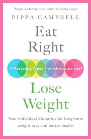 Eat Right, Lose Weight Your individual blueprint for long-term weight loss and better health【電子書籍】[ Pippa Campbell ]