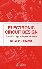 Electronic Circuit Design From Concept to Implementation【電子書籍】[ Nihal Kularatna ]