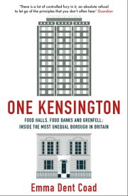 One Kensington Tales from the Frontline of the Most Unequal Borough in Britain【電子書籍】[ Emma Dent Coad ]