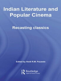 Indian Literature and Popular Cinema Recasting Classics【電子書籍】