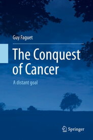 The Conquest of Cancer A distant goal【電子書籍】[ Guy Faguet ]