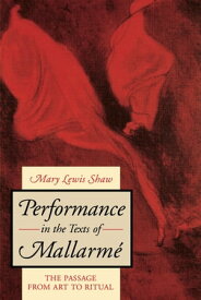 Performance in the Texts of Mallarm? The Passage from Art to Ritual【電子書籍】[ Mary Lewis Shaw ]