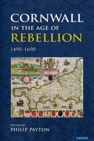 Cornwall in the Age of Rebellion, 1490?1690【電子書籍】