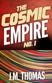 The Cosmic Empire No. 1【電子書籍】[ J.M. Thomas ]