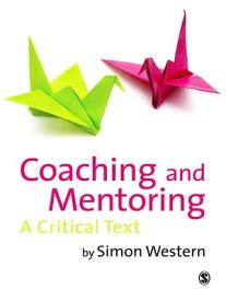 Coaching and Mentoring A Critical Text【電子書籍】[ Simon Western ]
