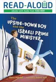 The Upside-Down Boy and the Israeli Prime Minister【電子書籍】[ Sherri Mandell ]