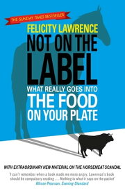 Not On the Label What Really Goes into the Food on Your Plate【電子書籍】[ Felicity Lawrence ]
