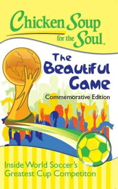 Chicken Soup for the Soul: The Beautiful Game Inside World Soccer's Greatest Cup Competition【電子書籍】[ James Griffin ]