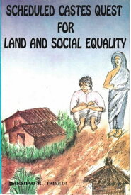 Scheduled Castes Quest for Land and Social Equality【電子書籍】[ Harshad R. Trivedi ]
