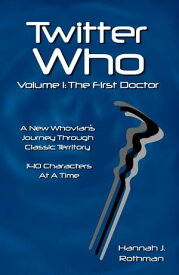 Twitter Who Volume 1: The First Doctor【電子書籍】[ Hannah J. Rothman ]