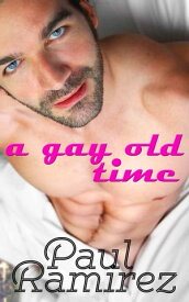 A Gay Old Time【電子書籍】[ Paul Ramirez ]