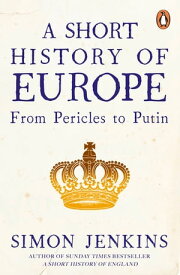 A Short History of Europe From Pericles to Putin【電子書籍】[ Simon Jenkins ]