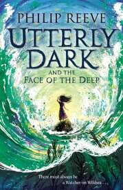 Utterly Dark and the Face of the Deep【電子書籍】[ Philip Reeve ]