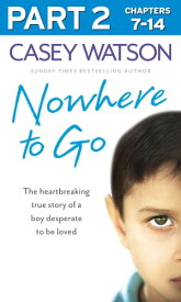 Nowhere to Go: Part 2 of 3: The heartbreaking true story of a boy desperate to be loved【電子書籍】[ Casey Watson ]