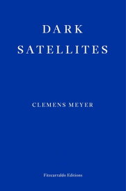 Dark Satellites【電子書籍】[ Clemens Meyer ]
