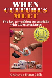 When Cul?tures Meet The key to work?ing suc?cess?fully with other cul?tures【電子書籍】[ Kirtika van Hunen - Malla ]
