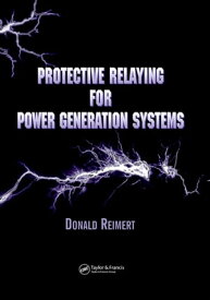 Protective Relaying for Power Generation Systems【電子書籍】[ Donald Reimert ]