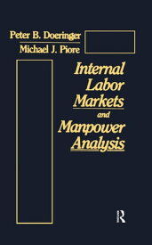 Internal Labor Markets and Manpower Analysis【電子書籍】[ Peter B. Doeringer ]