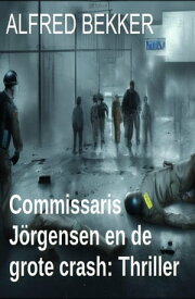 Commissaris J?rgensen en de grote crash: Thriller【電子書籍】[ Alfred Bekker ]