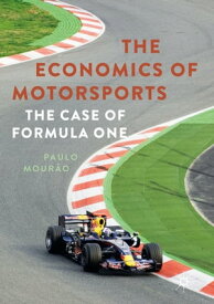 The Economics of Motorsports The Case of Formula One【電子書籍】[ Paulo Mour?o ]