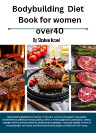 Bodybuilding Diet Book for Women Over 40【電子書籍】[ Shalom Israel ]