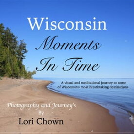 Wisconsin Moments In Time【電子書籍】[ Lori Chown ]