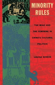 Minority Rules The Miao and the Feminine in China's Cultural Politics【電子書籍】[ Louisa Schein ]